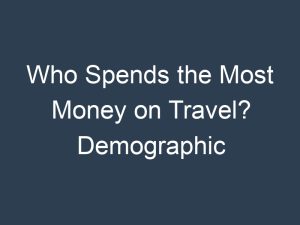 Who Spends the Most Money on Travel? Demographic Analysis and Insights