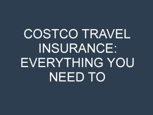Costco Travel Insurance: Everything You Need to Know