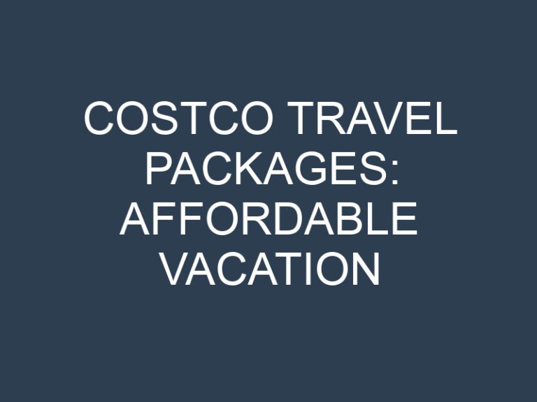 Costco Travel Packages: Affordable Vacation Options for Budget-Conscious Travelers