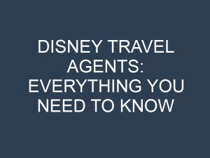 Disney Travel Agents: Everything You Need to Know