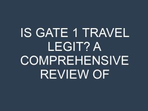 Is Gate 1 Travel Legit? A Comprehensive Review of the Popular Tour Company